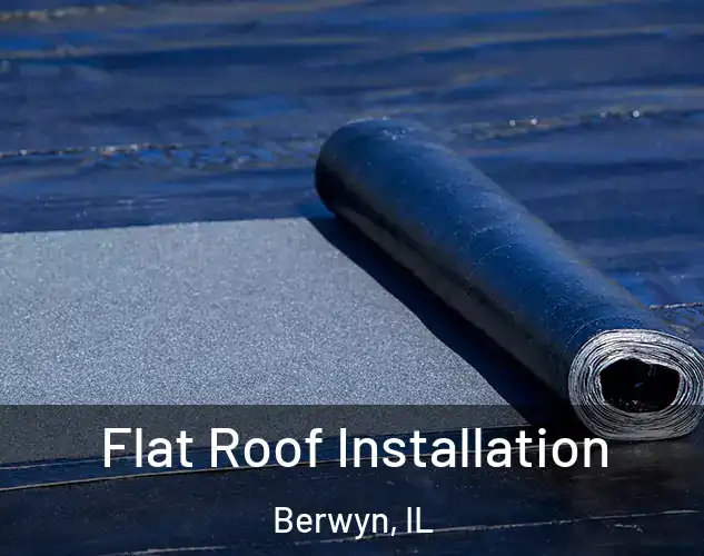  Flat Roof Installation Berwyn, IL