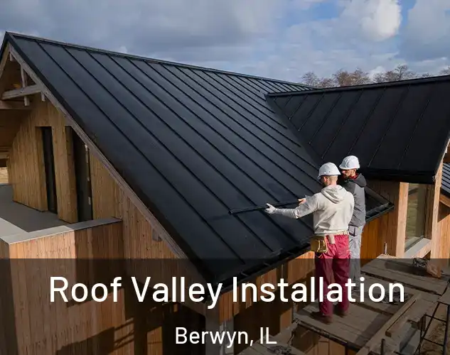  Roof Valley Installation Berwyn, IL