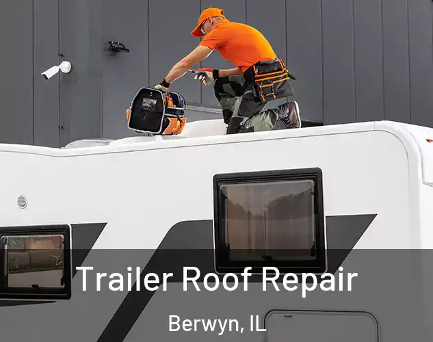 Trailer Roof Repair Berwyn, IL